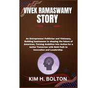 VIVEK RAMASWAMY STORY: An Entrepreneur Politician and Visionary, Building businesses to shaping the future of American, Turning Ambition into Action ... with Bold Path to Innovation and Leadership.