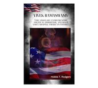 Vivek Ramaswamy: “The Visionary Entrepreneur, Political Disruptor, and Bold Voice Shaping America's Future”