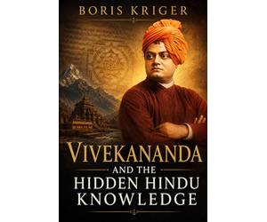 VIVEKANANDA AND THE HIDDEN HINDU KNOWLEDGE
