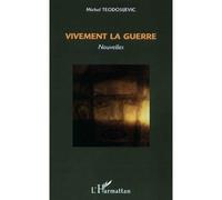 Vivement la guerre Nouvelles - Michel Teodosijevic - L'harmattan - broché - Nouvelles