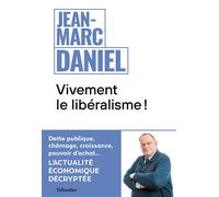 Vivement le libéralisme ! L'actualité économique décryptée - Jean-Marc Daniel - Tallandier - broché - Essai