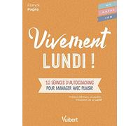 Vivement lundi!: 10 séances d'autocoaching pour manager avec plaisir