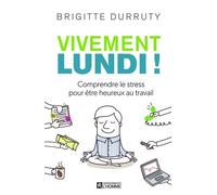 Vivement lundi ! Comprendre le stress pour être heureux au travail - Brigitte Durruty - L'homme Eds De - broché - Guide