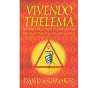 Vivendo Thelema: Um Guia Prático Para A Consecução No Sistema De Magick De Aleister Crowley