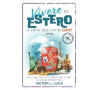 Vivere all'Estero: La Verità sulla Vita da Expat: Riflessioni sulla Vita Quando Lasci il Nido di Casa, un Viaggio Introspettivo