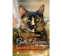 VIVERE BENE CON UN GATTO ANZIANO: Guida pratica per caregivers consapevoli