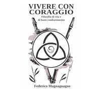Vivere con coraggio: Filosofia di vita e di buon combattimento