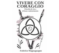 Vivere con coraggio: Filosofia di vita e di buon combattimento