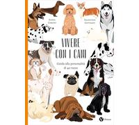 Vivere con i cani. Guida alla personalità di 40 razze. Nuova ediz.