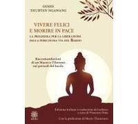 Vivere Felici E Morire In Pace. La Preghiera Per La Liberazione Dalla Pericolosa Via Del Bardo