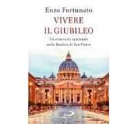 Vivere Il Giubileo. Un Itinerario Spirituale Nella Basilica Di San Pietro