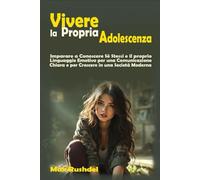 VIVERE LA PROPRIA ADOLESCENZA: IMPARARE A CONOSCERE SE STESSI ED IL PROPRIO LINGUAGGIO EMOTIVO PER UNA COMUNICAZIONE CHIARA E PER CRESCERE IN UNA SOCIETA’ MODERNA