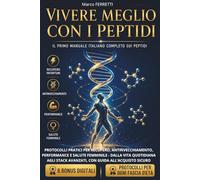 Vivere meglio con i Peptidi: Il Primo Manuale italiano Completo sui Peptidi - Protocolli pratici per recupero, Antinvecchiamento, Performance e Salute ... Stack avanzati, con Guida all'acquisto sicuro