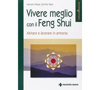 Vivere meglio con il feng shui. Abitare e lavorare in armonia