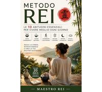 Vivere Meglio in 10 Minuti al Giorno: Il Metodo Rei: Dieta 5 Ingredienti, Tisane, Camminata e Rituali Anti-Stress