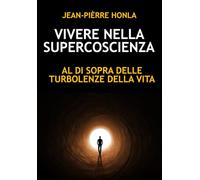 VIVERE NELLA SUPERCOSCIENZA: AL DI SOPRA DELLE TURBOLENZE DELLA VITA
