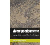 Vivere poeticamente: saggio poetico su Francois Jullien e la realtà sospesa