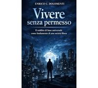 Vivere senza permesso: Il reddito di base universale come fondamento di una società libera