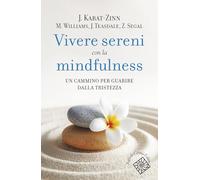 Vivere sereni con la mindfulness. Un cammino per guarire dalla tristezza