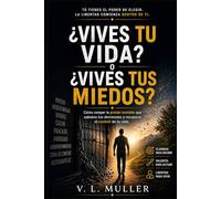 ¿Vives tu vida o vives tus miedos?: Cómo romper la prisión invisible que sabotea tus decisiones y recuperar el mando de tu vida