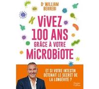 Vivez 100 ans grâce à votre microbiote – Et si votre intestin détenait le secret de la longévité ?