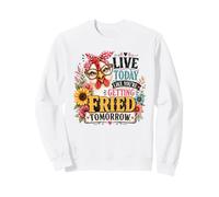 Vivez Aujourd'hui comme si Vous étiez Frit Demain Poulet Sweatshirt