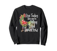 Vivez aujourd'hui comme si vous étiez frit demain Sweatshirt