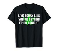 Vivez Aujourd'hui comme si Vous Vous faisiez Frire ce Soir Funny Weed T-Shirt