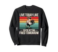 Vivez aujourd'hui comme si vous vous faisiez frire demain : poulet rétro Sweatshirt