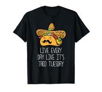 Vivez Chaque Jour comme si c'était Taco Tuesday - Amateur de Cuisine Mexicain T-Shirt