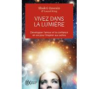 Vivez Dans La Lumière - Développer L'amour Et La Confiance En Soi Pour L'inspirer Aux Autres