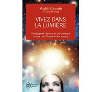 Vivez Dans La Lumière - Développer L'amour Et La Confiance En Soi Pour L'inspirer Aux Autres