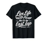 Vivez la Vie comme si c'était Le dernier Tour Fan de Course Automobile T-Shirt