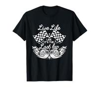 Vivez la Vie comme Son dernier Tour de Course Automobile Drag Racing T-Shirt