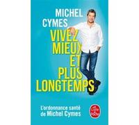 Vivez mieux et plus longtemps Michel Cymes (Auteur)