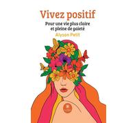 Vivez positif Pour une vie plus claire et pleine de gaieté - Alyson Petit - Le Lys Bleu - broché - Essai