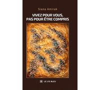Vivez pour vous, pas pour être compris - Siana Amirak - Le Lys Bleu - broché - Témoignage