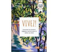 Vivez ! - Surmonter Les Émotions Négatives, Vaincre La Peur Et Réaliser Ses Rêves