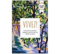 Vivez ! - Surmonter Les Émotions Négatives, Vaincre La Peur Et Réaliser Ses Rêves