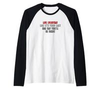 Vivez Tous Les Jours comme si c'était Votre dernier. Un Jour Manche Raglan