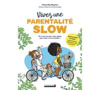 Vivez Une Parentalité Slow - Et Si Vous Trouviez Votre Rythme Pour Mieux Vivre En Famille ?