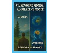 VIVEZ VOTRE MONDE AU-DÉLÀ DE CE MONDE