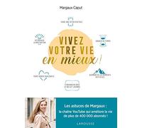 Vivez votre vie en mieux !: Les astuces de Margaux