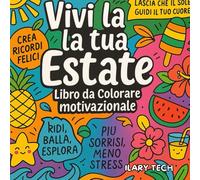 Vivi la tua Estate Libro da Colorare motivazionale: 52 pensieri felici e ispiratori per vivere con leggerezza, gioia e gratitudine l’estate che meriti