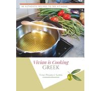 Vivian Is Cooking GREEK: 48 Authentic Recipes To Try At Home