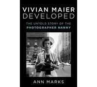 Vivian Maier Developed: The Untold Story of the Photographer Nanny