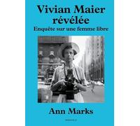 Vivian Maier révélée: Enquête sur une femme libre