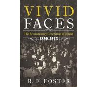Vivid Faces: The Revolutionary Generation in Ireland, 1890-1923