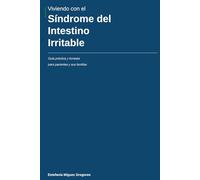 Viviendo con el Síndrome del Intestino Irritable: Guía práctica y honesta para pacientes y sus familias