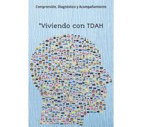 Viviendo con TDAH: Comprensión, Diagnóstico y Acompañamiento: Una guía directa, empática y accesible para entender y convivir con el Trastorno por Déficit de Atención e Hiperactividad